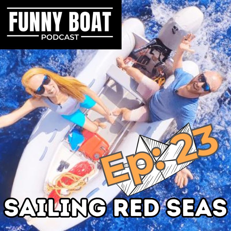 Sailing Red Seas on the Funny Boat Podcast ep 23