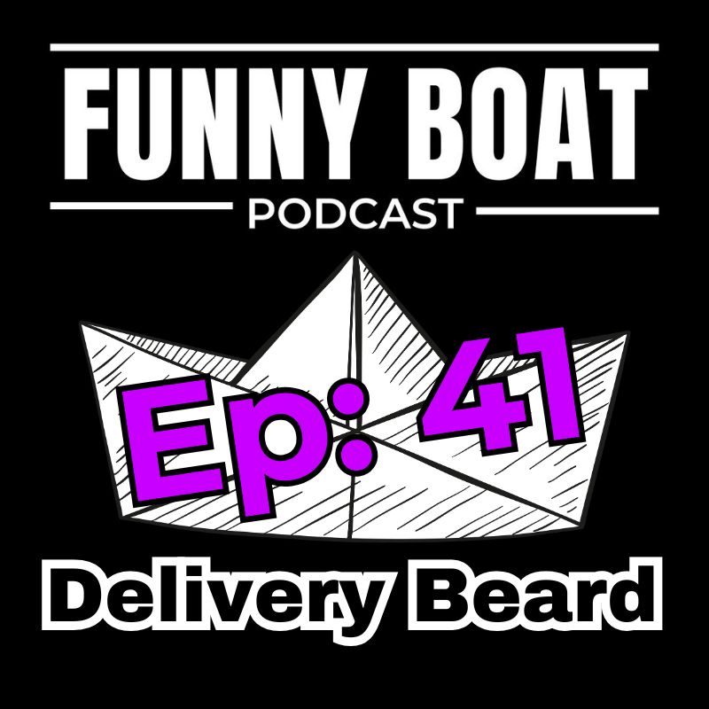 Ep 41 – Delivery Beard (Ed Actually got Paid to Boat)