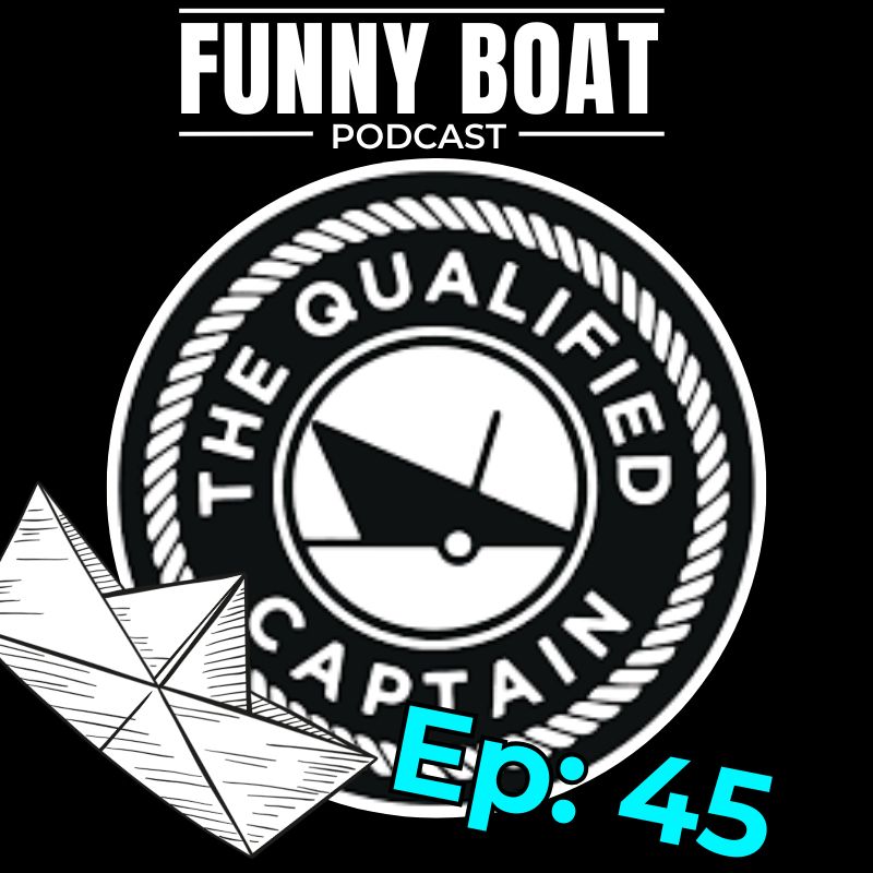 Ep 45 – Qualified Captain on the Funny Boat Podcast episode artwork